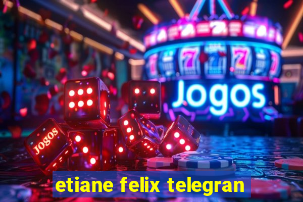 etiane felix telegran